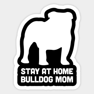 Bulldog - Funny Stay At Home Dog Mom Sticker